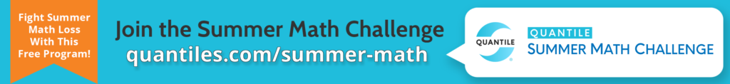 Fight summer math loss with a free program: The Quantile Summer Math Challenge at quantiles.com/summer-math
